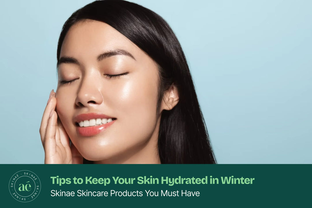 How to Keep Your Skin Hydrated in Winter with Skinae Products